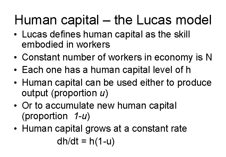 Human capital – the Lucas model • Lucas defines human capital as the skill