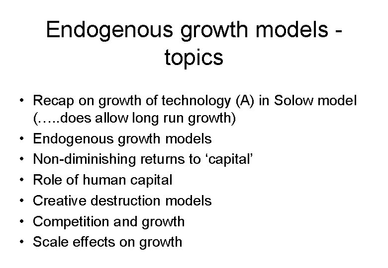 Endogenous growth models topics • Recap on growth of technology (A) in Solow model