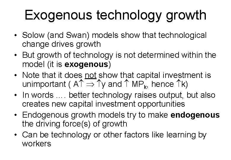 Exogenous technology growth • Solow (and Swan) models show that technological change drives growth