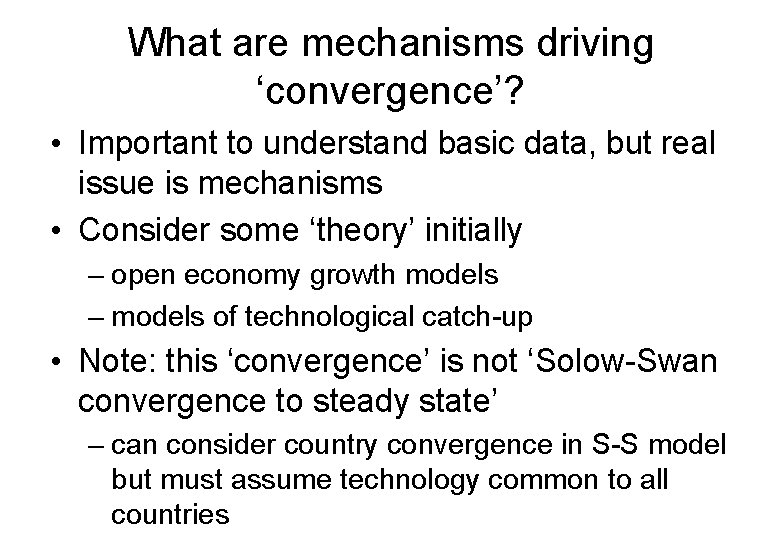 What are mechanisms driving ‘convergence’? • Important to understand basic data, but real issue