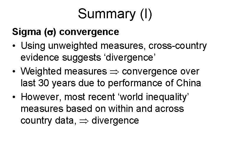 Summary (I) Sigma (s) convergence • Using unweighted measures, cross-country evidence suggests ‘divergence’ •