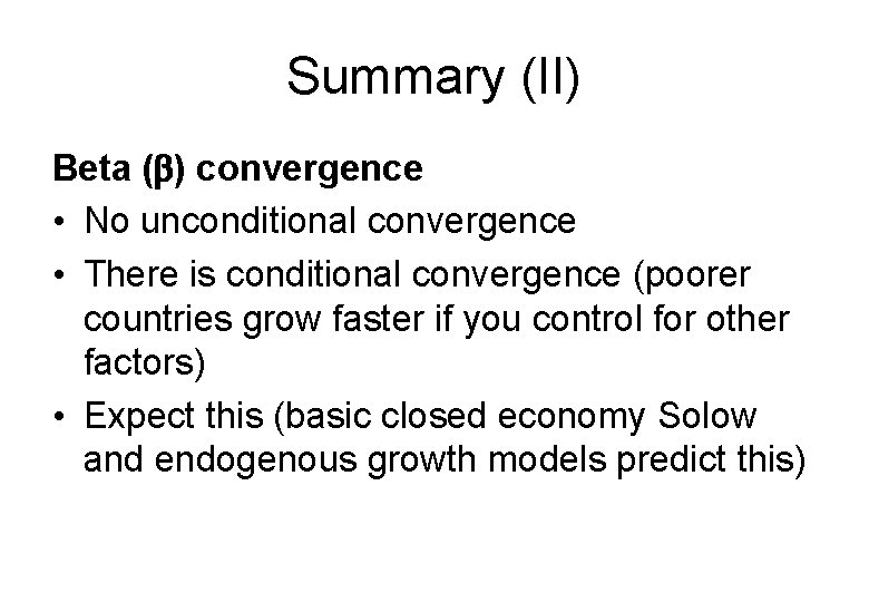 Summary (II) Beta (b) convergence • No unconditional convergence • There is conditional convergence