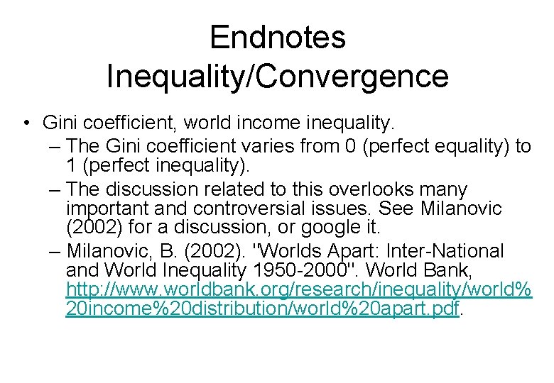 Endnotes Inequality/Convergence • Gini coefficient, world income inequality. – The Gini coefficient varies from