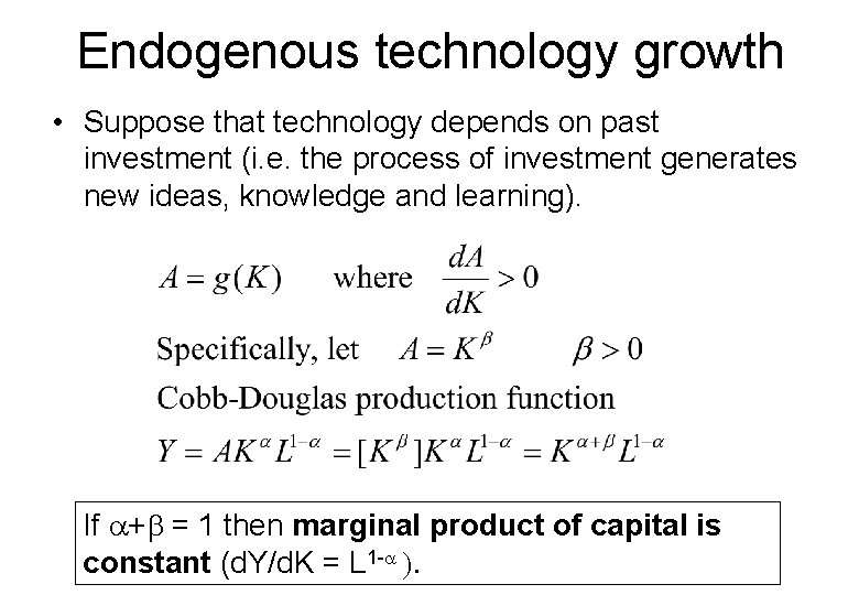 Endogenous technology growth • Suppose that technology depends on past investment (i. e. the