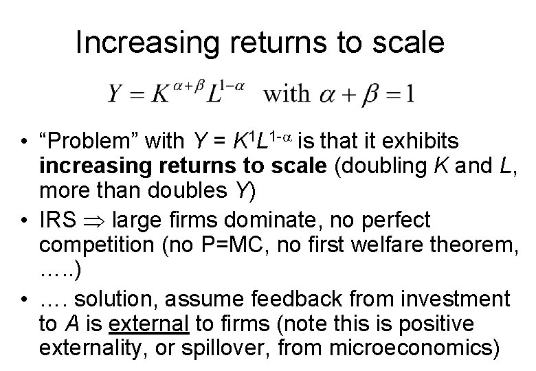 Increasing returns to scale • “Problem” with Y = K 1 L 1 -a
