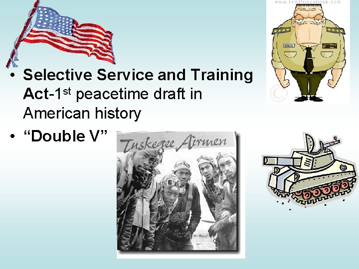  • Selective Service and Training Act-1 st peacetime draft in American history •