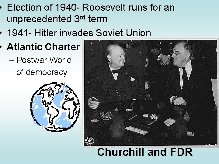  • Election of 1940 - Roosevelt runs for an unprecedented 3 rd term