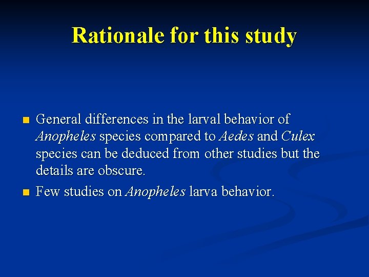 Rationale for this study n n General differences in the larval behavior of Anopheles