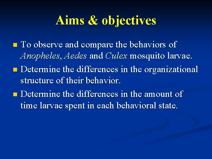 Aims & objectives To observe and compare the behaviors of Anopheles, Aedes and Culex