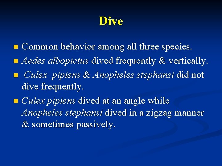 Dive Common behavior among all three species. n Aedes albopictus dived frequently & vertically.