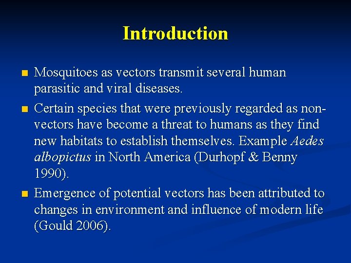 Introduction n Mosquitoes as vectors transmit several human parasitic and viral diseases. Certain species