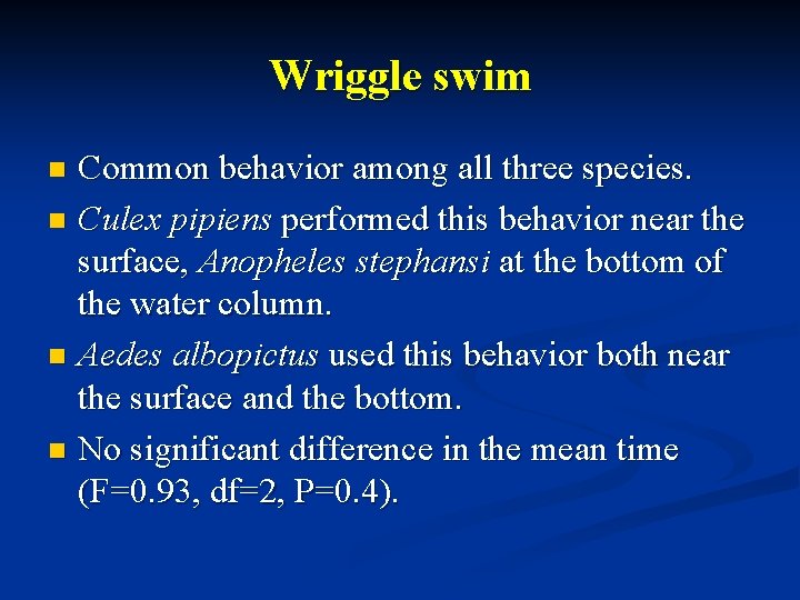 Wriggle swim Common behavior among all three species. n Culex pipiens performed this behavior