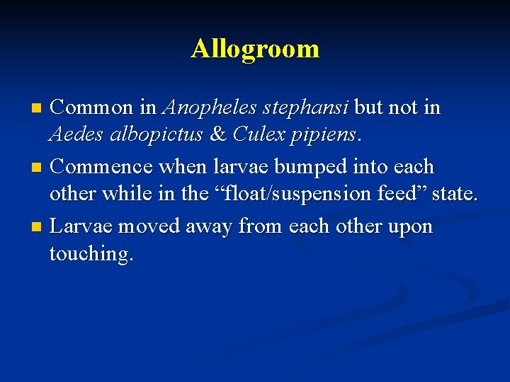 Allogroom Common in Anopheles stephansi but not in Aedes albopictus & Culex pipiens. n