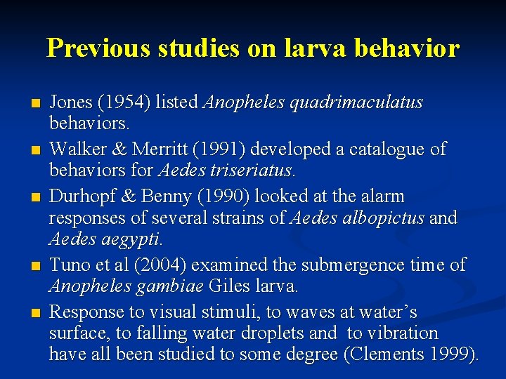 Previous studies on larva behavior n n n Jones (1954) listed Anopheles quadrimaculatus behaviors.