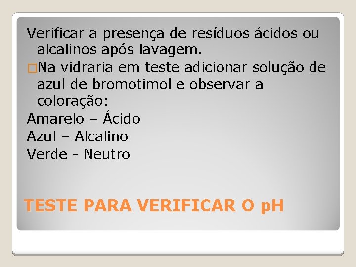 Verificar a presença de resíduos ácidos ou alcalinos após lavagem. �Na vidraria em teste