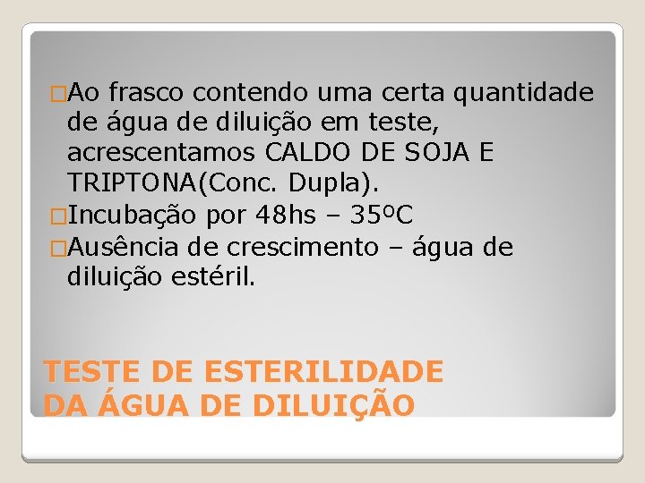 �Ao frasco contendo uma certa quantidade de água de diluição em teste, acrescentamos CALDO