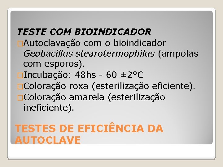 TESTE COM BIOINDICADOR �Autoclavação com o bioindicador Geobacillus stearotermophilus (ampolas com esporos). �Incubação: 48