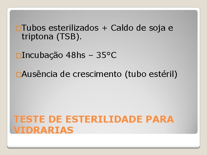 �Tubos esterilizados + Caldo de soja e triptona (TSB). �Incubação �Ausência 48 hs –