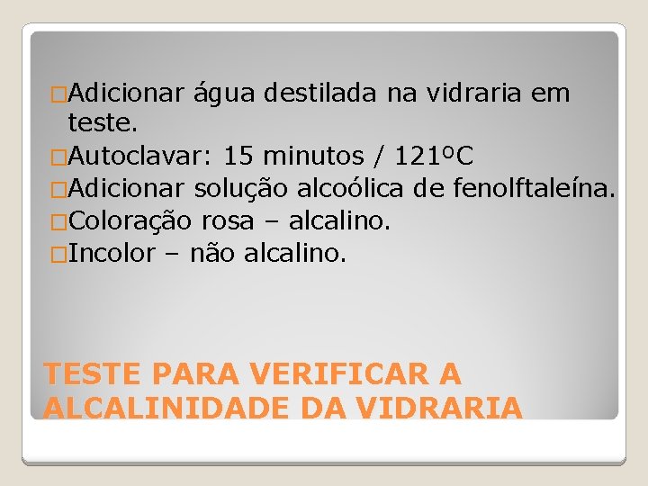 �Adicionar água destilada na vidraria em teste. �Autoclavar: 15 minutos / 121ºC �Adicionar solução