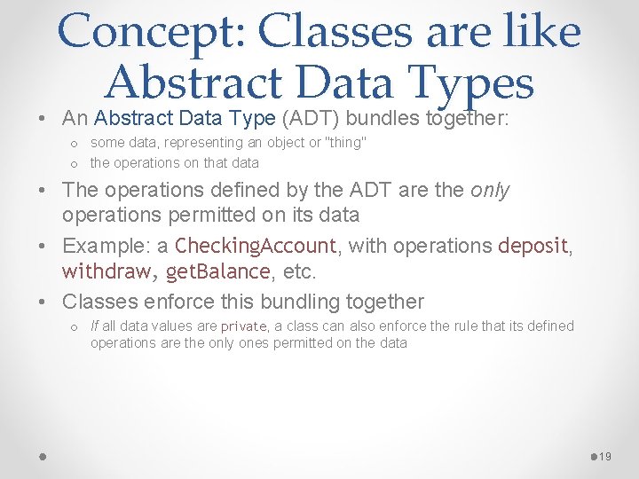 Concept: Classes are like Abstract Data Types • An Abstract Data Type (ADT) bundles