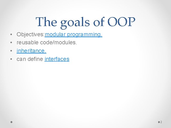 The goals of OOP • • Objectives: modular programming. reusable code/modules. inheritance. can define