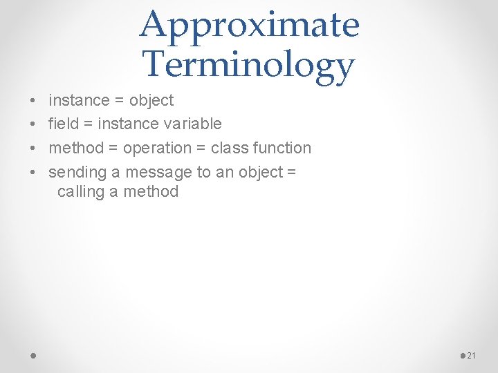 Approximate Terminology • • instance = object field = instance variable method = operation
