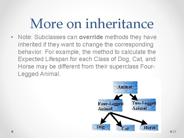 More on inheritance • Note: Subclasses can override methods they have inherited if they