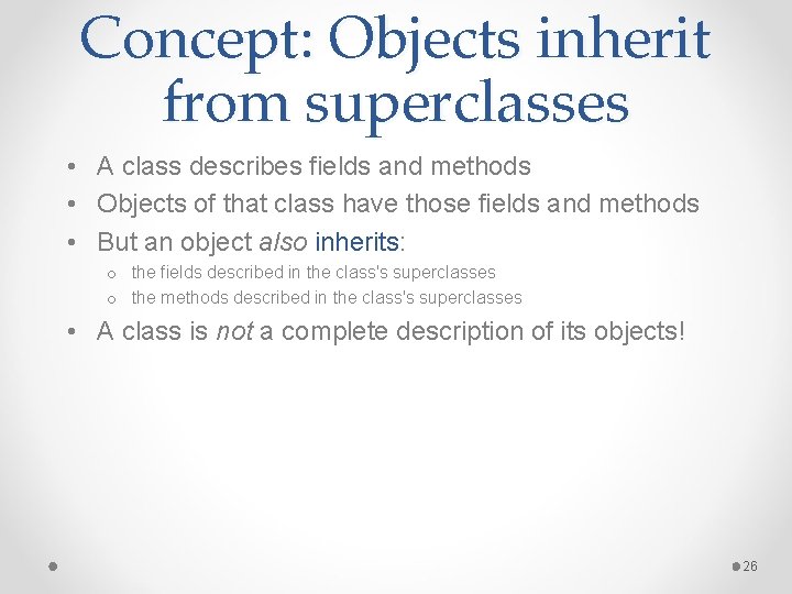 Concept: Objects inherit from superclasses • A class describes fields and methods • Objects