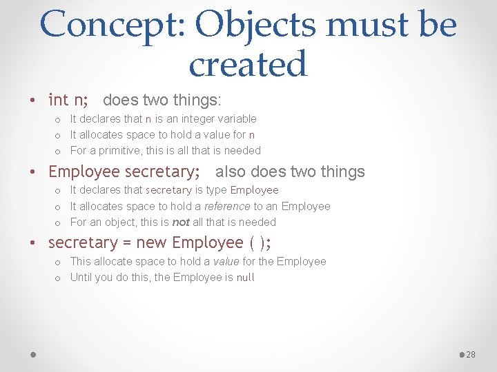 Concept: Objects must be created • int n; does two things: o It declares