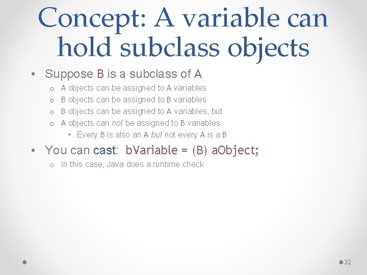 Concept: A variable can hold subclass objects • Suppose B is a subclass of
