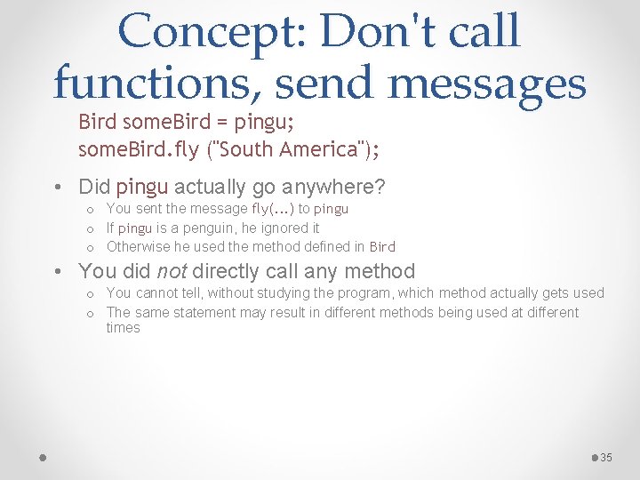 Concept: Don't call functions, send messages Bird some. Bird = pingu; some. Bird. fly