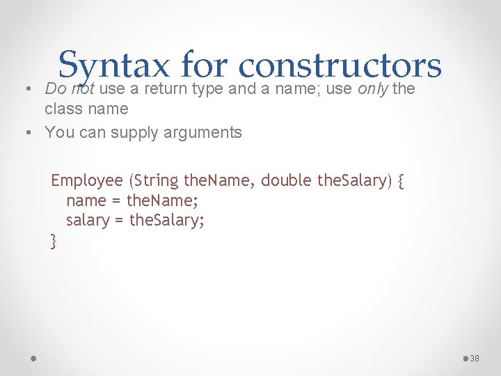  • Syntax for constructors Do not use a return type and a name;