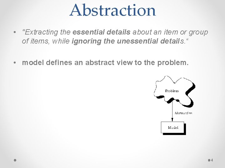 Abstraction • "Extracting the essential details about an item or group of items, while