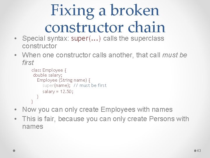  • Fixing a broken constructor chain Special syntax: super(. . . ) calls