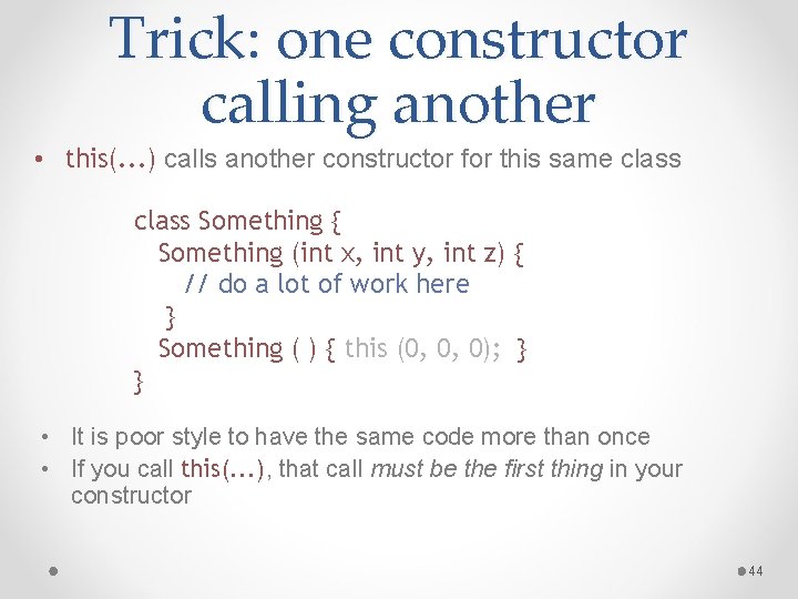 Trick: one constructor calling another • this(. . . ) calls another constructor for