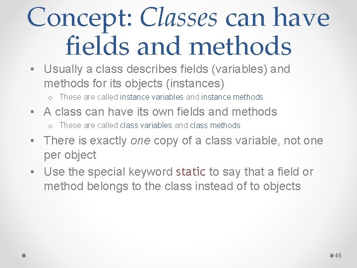 Concept: Classes can have fields and methods • Usually a class describes fields (variables)