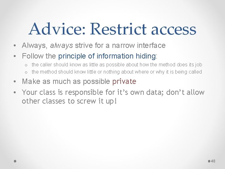 Advice: Restrict access • Always, always strive for a narrow interface • Follow the