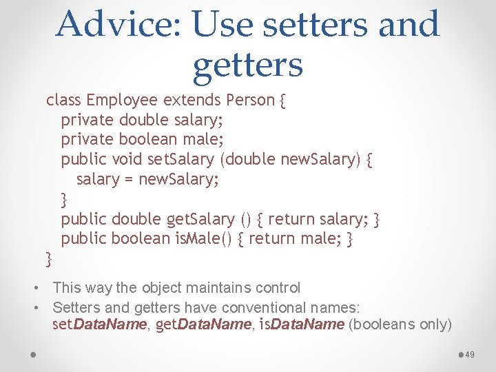 Advice: Use setters and getters class Employee extends Person { private double salary; private