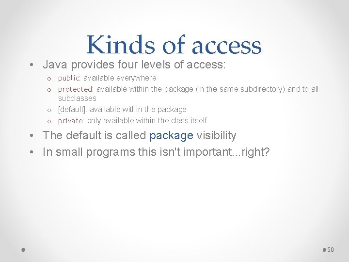 Kinds of access • Java provides four levels of access: o public: available everywhere