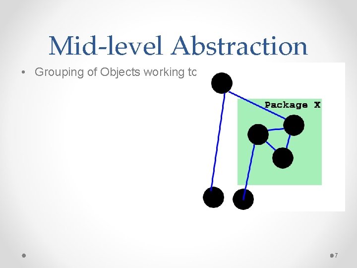 Mid-level Abstraction • Grouping of Objects working together into a single unit 7 