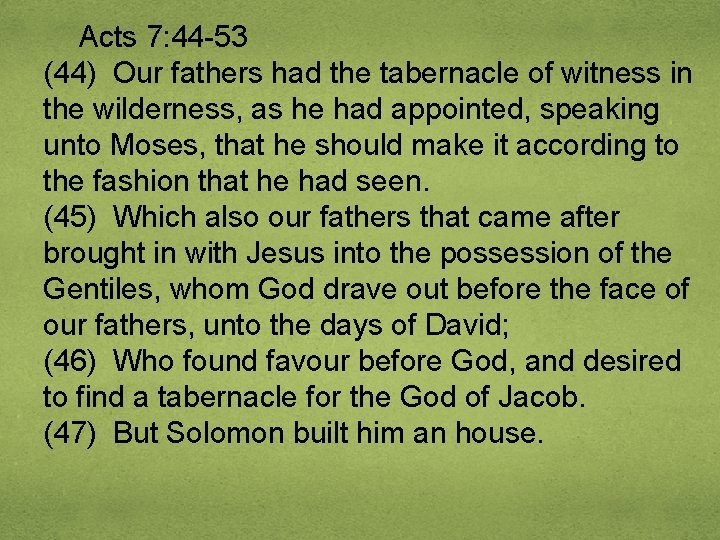 Acts 7: 44 -53 (44) Our fathers had the tabernacle of witness in the