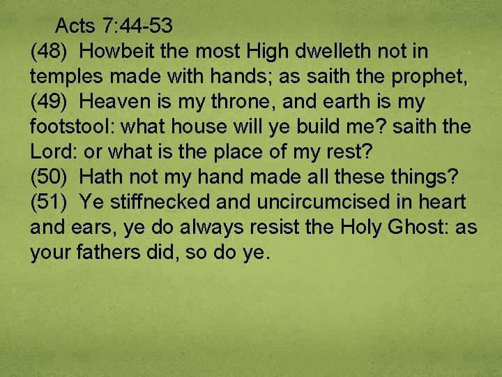 Acts 7: 44 -53 (48) Howbeit the most High dwelleth not in temples made
