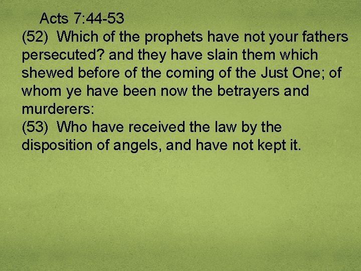 Acts 7: 44 -53 (52) Which of the prophets have not your fathers persecuted?