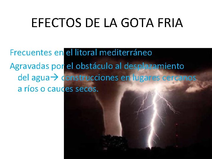 EFECTOS DE LA GOTA FRIA Frecuentes en el litoral mediterráneo Agravadas por el obstáculo