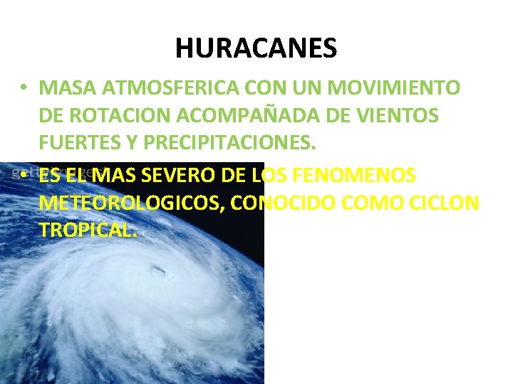 HURACANES • MASA ATMOSFERICA CON UN MOVIMIENTO DE ROTACION ACOMPAÑADA DE VIENTOS FUERTES Y