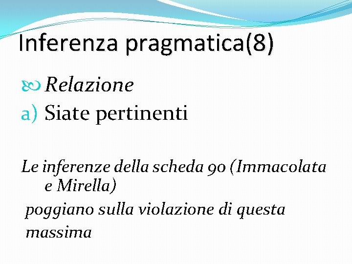 Inferenza pragmatica(8) Relazione a) Siate pertinenti Le inferenze della scheda 90 (Immacolata e Mirella)