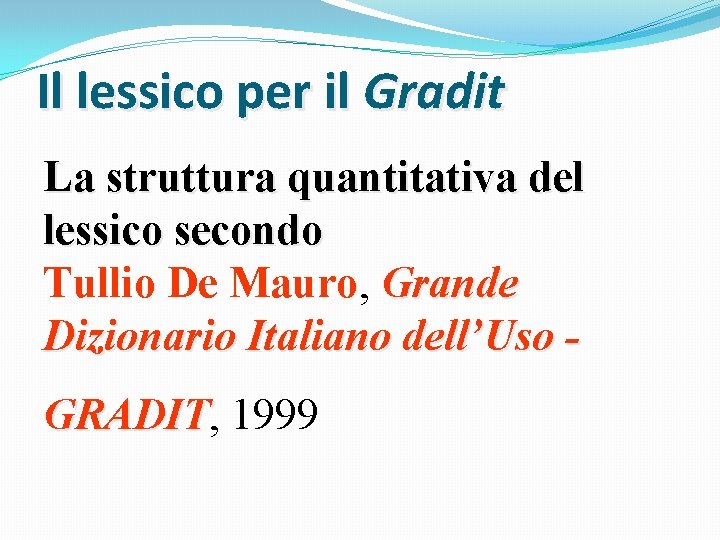 Il lessico per il Gradit La struttura quantitativa del lessico secondo Tullio De Mauro,