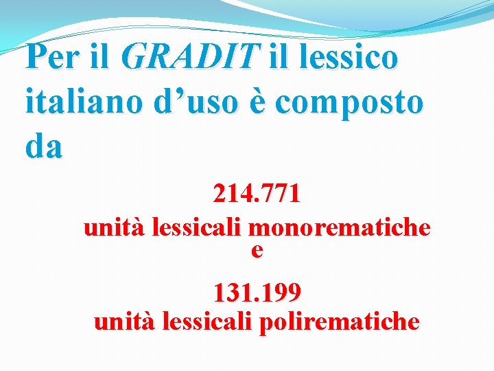 Per il GRADIT il lessico italiano d’uso è composto da 214. 771 unità lessicali