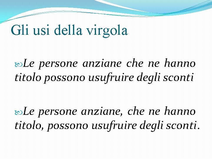 Gli usi della virgola Le persone anziane che ne hanno titolo possono usufruire degli