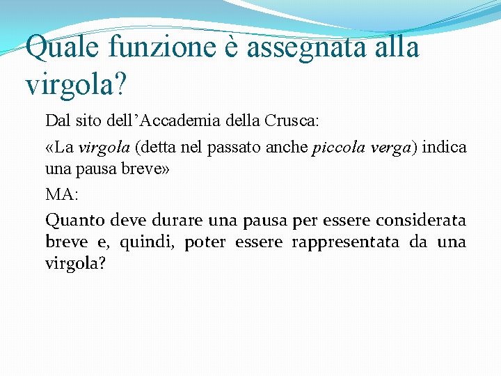 Quale funzione è assegnata alla virgola? Dal sito dell’Accademia della Crusca: «La virgola (detta